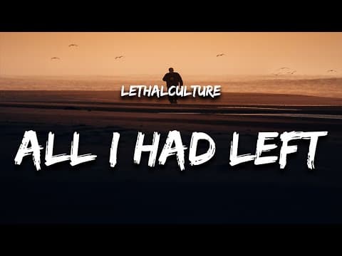 Lethalculture - All I Had Left (lyrics)