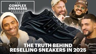The Truth Behind Reselling Sneakers In 2025 | The Complex Sneakers Podcast