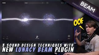 3 Sound Design Techniques With Lunacy's Beam Plugin
