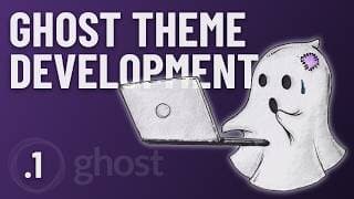 Ghost - Theme Development From Scratch - Lesson 1