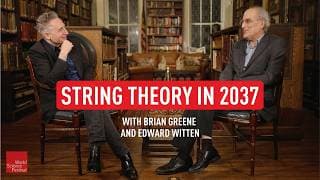 String Theory In 2037 | Brian Greene & Edward Witten