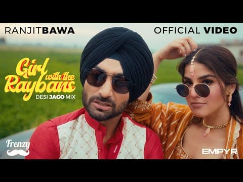 Jago Aiya - Girl With The Raybans (official Video):  Desifrenzy  | Ranjit Bawa | Latest Punjabi Song