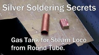 Silver Soldering Secrets. Making A Rectangular Gas Tank From Round Tube For My 16mm Live Steam Loco.