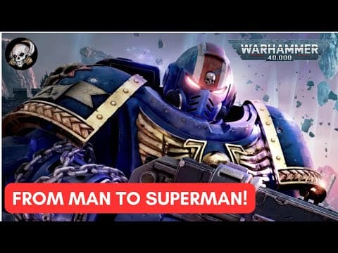 40k Lore: From Man To Superman - The Space Marine Trials!