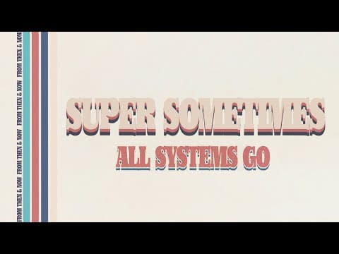 Super Sometimes "all Systems Go"