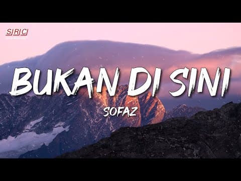 Sofaz - Bukan Di Sini (lyrics Video)