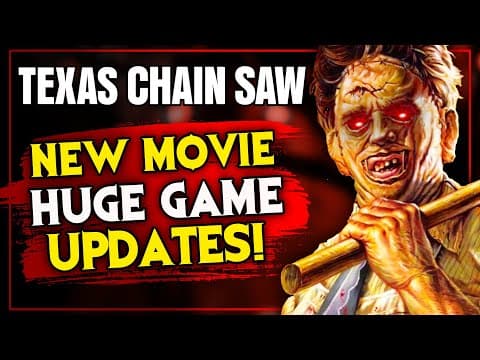 New Texas Chain Saw Massacre Movie! & Huge Game Updates!