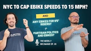 Nyc To Cap Ebike Speeds To 15 Mph? Any Ebikes For 6'5" Riders?  And Partisan Politics? Twr Ep 35