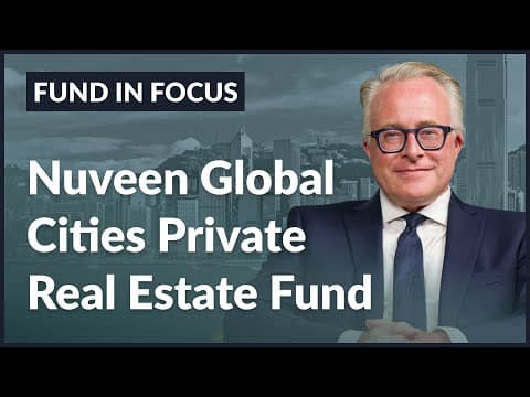 Inside The Nuveen Global Cities Private Real Estate Fund