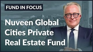 Inside The Nuveen Global Cities Private Real Estate Fund