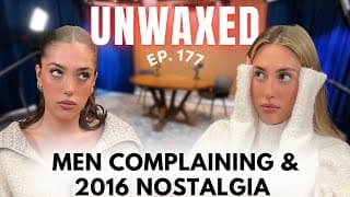 Men Complaining & 2016 Nostalgia | Ep. 177 | Unwaxed Podcast