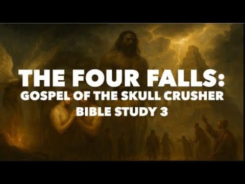 The Four Falls: Why The World Is So Messed Up. Gospel Of The Skull Crusher Bible Study 3