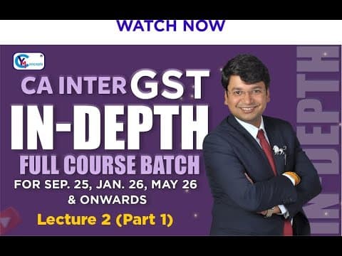 Ca Inter Gst || Lecture 2 Part 1 || Basic Concepts & Fundamentals | Sept. 25, Jan. 26 & May 26 Exams