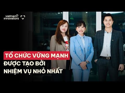 Tổ Chức Vững Mạnh Được Tạo Bởi Nhiệm Vụ Nhỏ Nhất | Mbbank | Ep 107