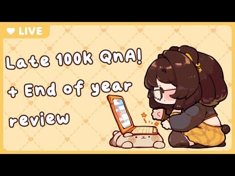 ✦ Late 100k Qna & End Of Year Review! ✦