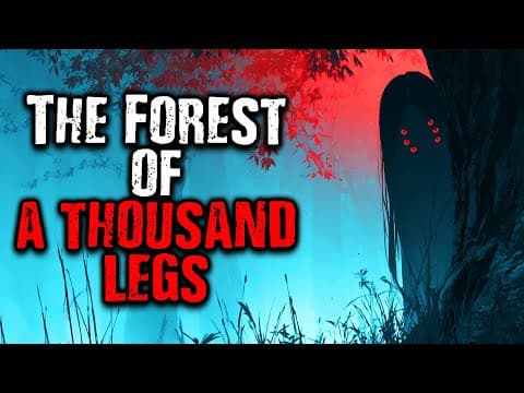 The Forest Of A Thousand Legs | Scary Stories From The Internet