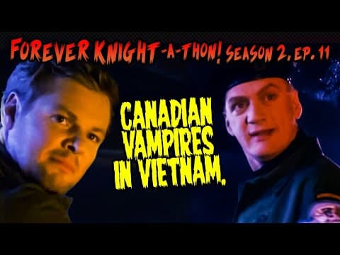Good Evening Vietnam- Forever Knight-a-thon S02e11