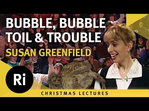 Bubble, Bubble, Toil And Trouble - Susan Greenfield's 1994 Christmas Lectures 3/5