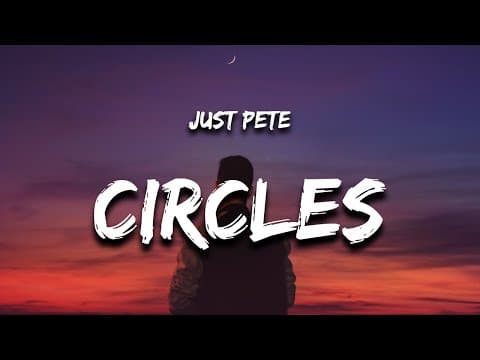 Just Pete - Circles (lyrics)