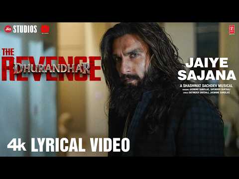 Jaiye Sajana (lyrical): Dhurandhar The Revenge | Shashwat Sachdev | Jasmine Sandlas,satinder Sartaaj
