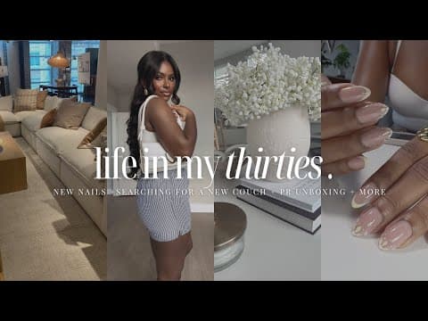 Life In My 30s | New Nails. Searching For A New Couch . Pr Unboxing. Apartment Reset + More | Ep. 9