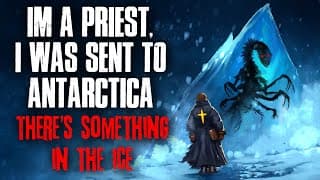 "i’m A Priest, I Was Sent To Antarctica. There’s Something In The Ice" Creepypasta