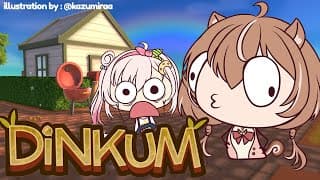 【dinkum】dinkum ?? Whoa !【ayunda Risu】
