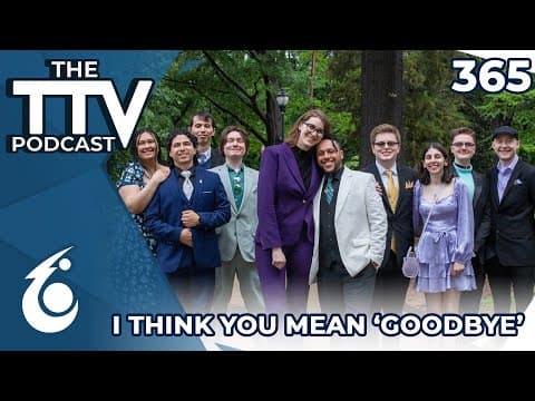 I Think You Mean 'goodbye' | The Ttv Podcast #365