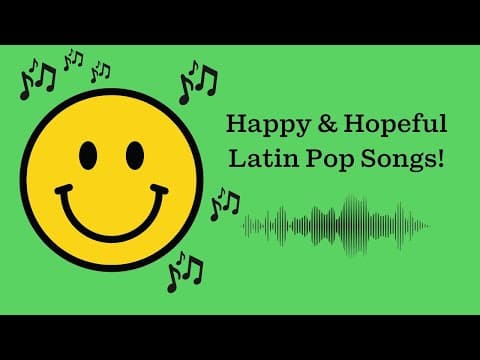 Happy & Hopeful Latin Pop Songs - 70 Min Latin Pop Playlist