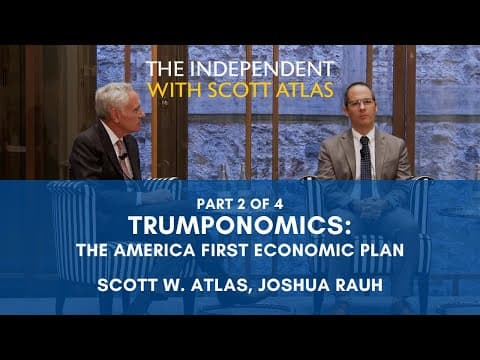 Scott Atlas & Joshua Rauh | Trumponomics: The America First Economic Plan | Ep. 55 | Pt. 2/4