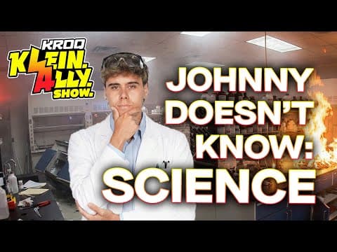 Johnny Doesn't Know: Science | Klein. Ally. Show.