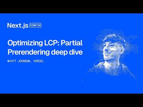 Optimizing Lcp: Partial Prerendering Deep Dive (wyatt Johnson)