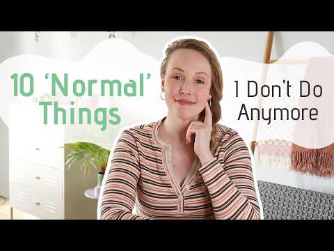 10 "normal" Things I Stopped Doing Since Simplifying My Life
