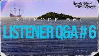 Listener Q&a Episode 6 | The Lonely Island And Seth Meyers Podcast Episode 56