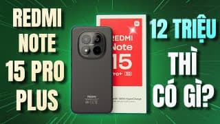 Đánh Giá Redmi Note 15 Pro+ Giá 12 Triệu Liệu Có Đáng?